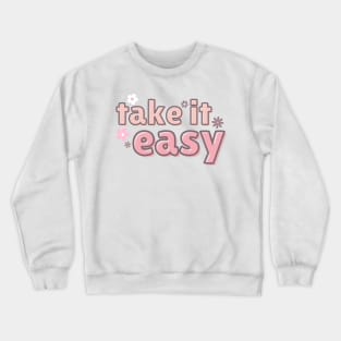 take it easy Crewneck Sweatshirt
